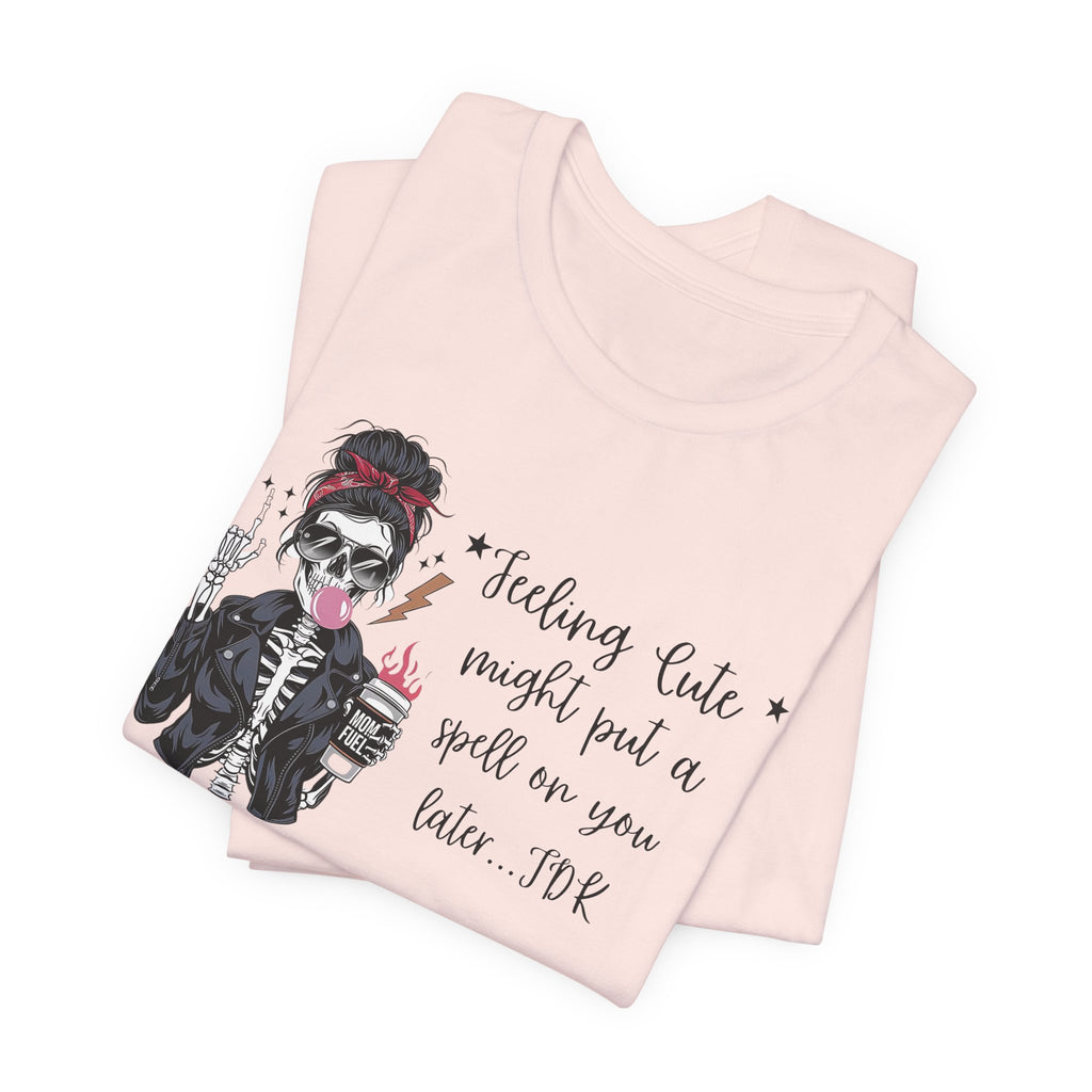 Skeleton Girl Graphic Tee — "Feeling Cute I Might Put a Spell on You Later"