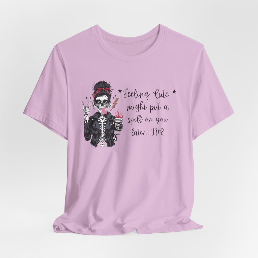 Skeleton Girl Graphic Tee — "Feeling Cute I Might Put a Spell on You Later"