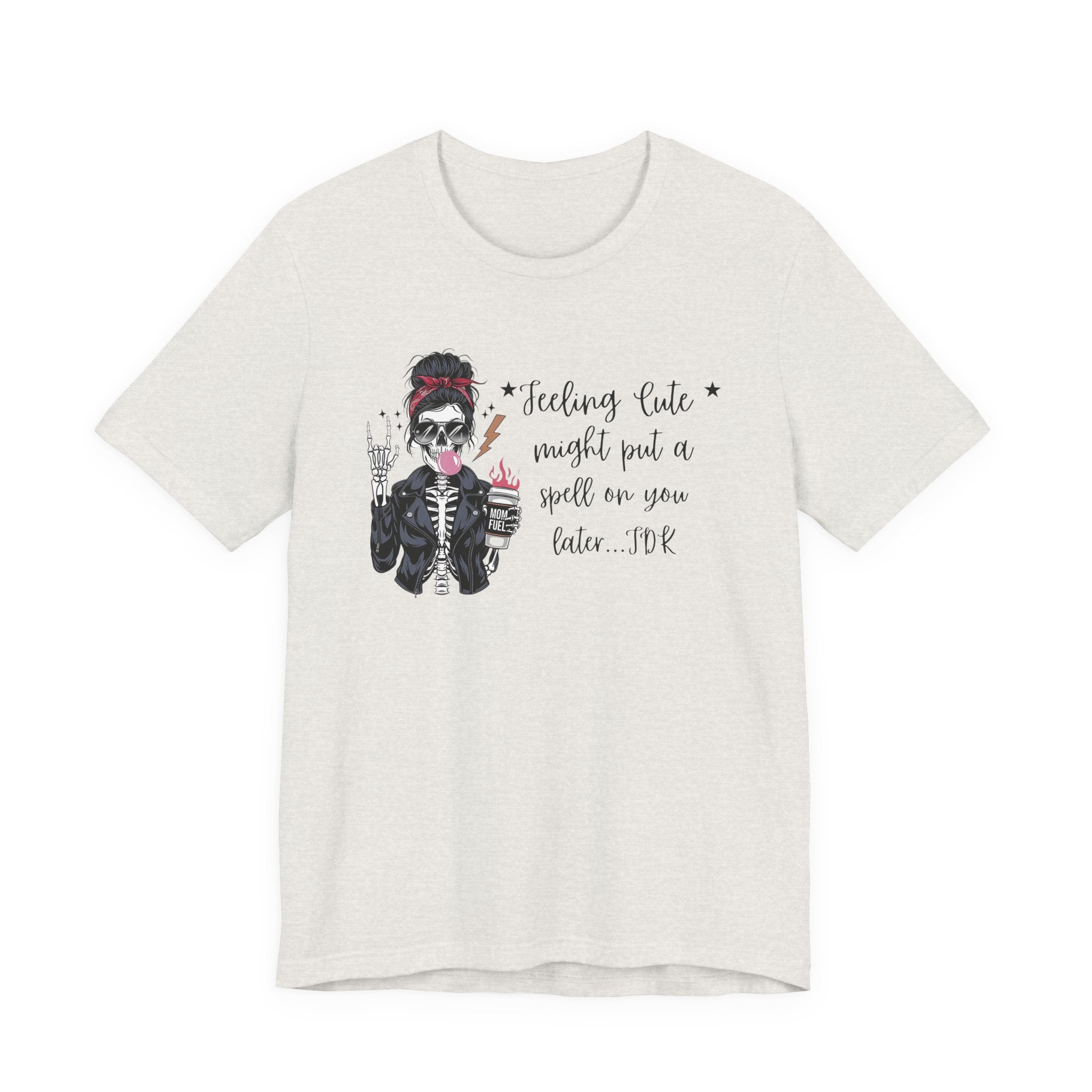 Skeleton Girl Graphic Tee — "Feeling Cute I Might Put a Spell on You Later"