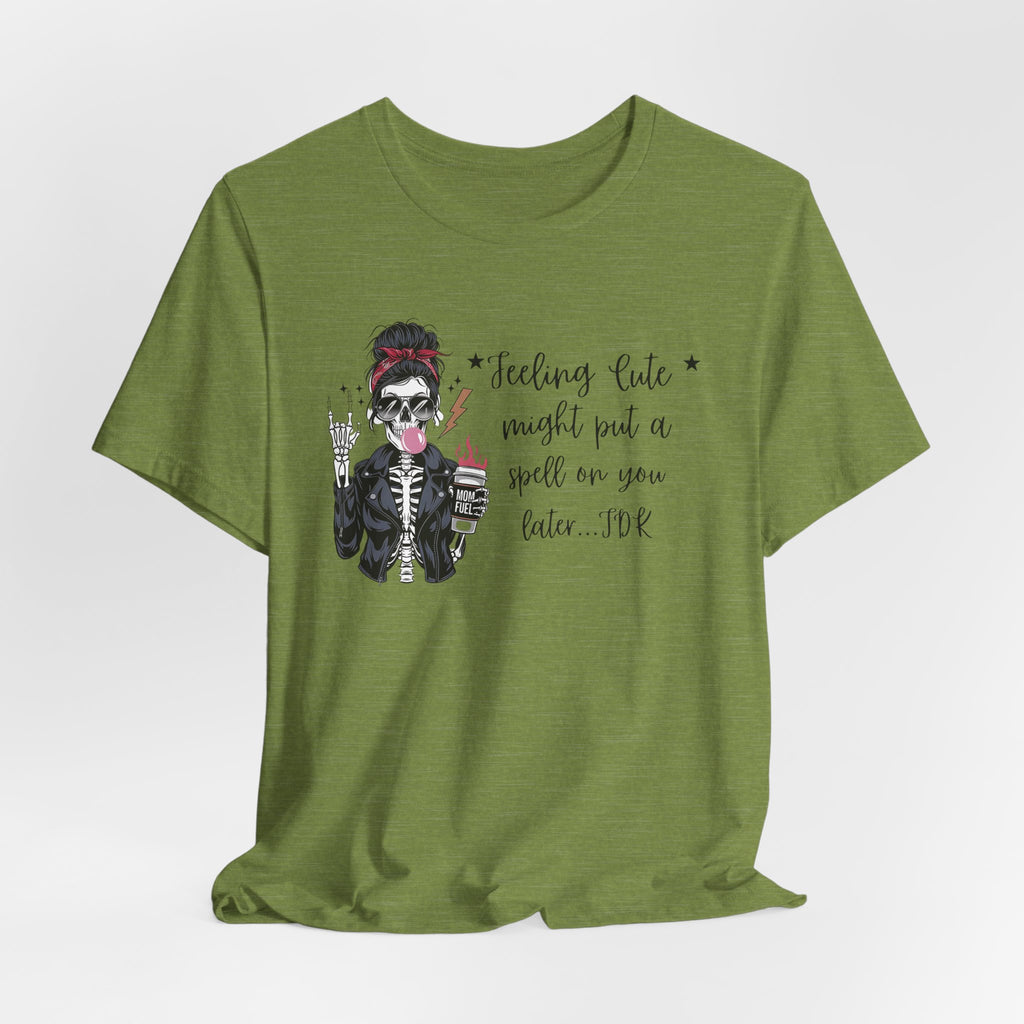 Skeleton Girl Graphic Tee — "Feeling Cute I Might Put a Spell on You Later"