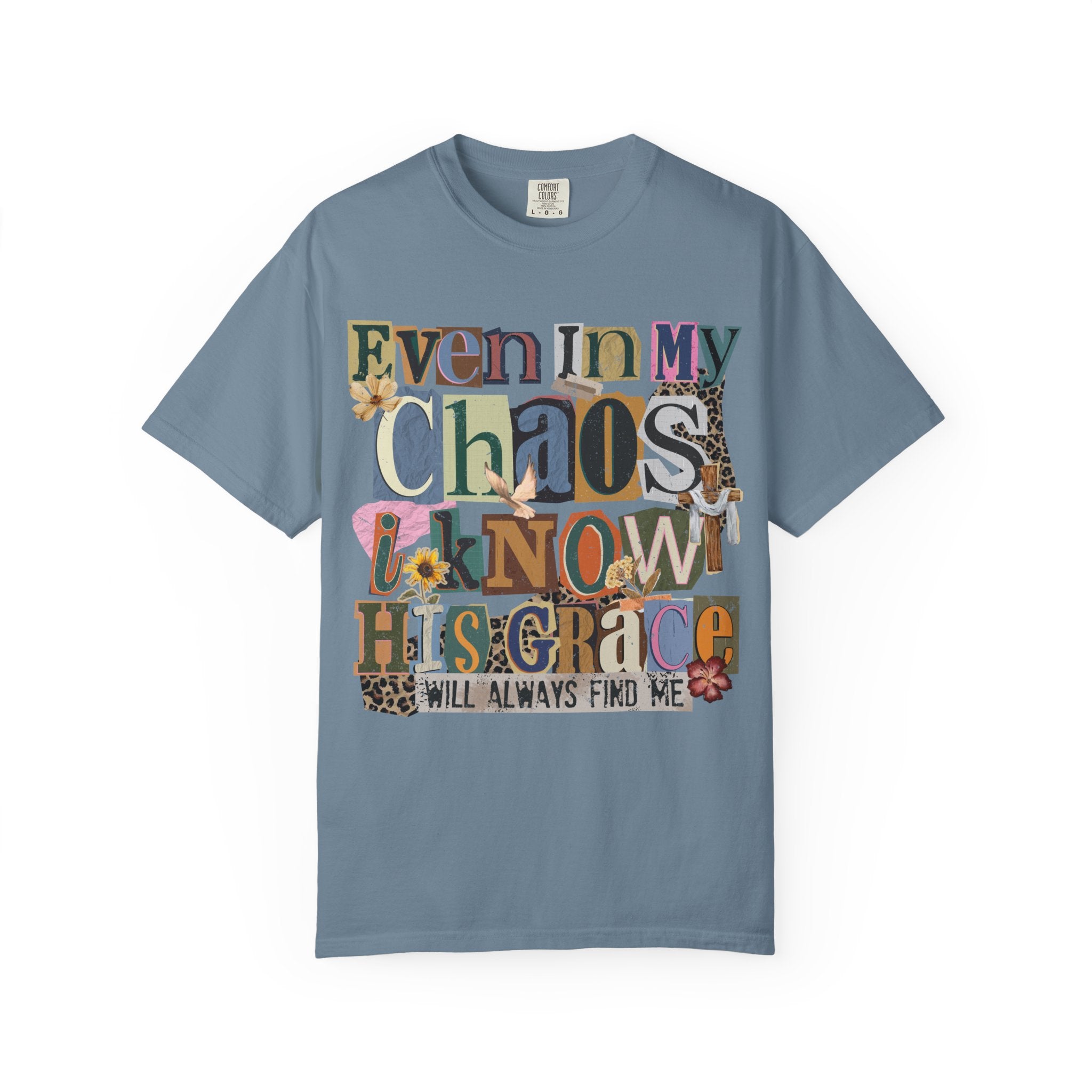 Graphic Tee — "Even In My Chaos I Know His Grace" Inspirational T-Shirt