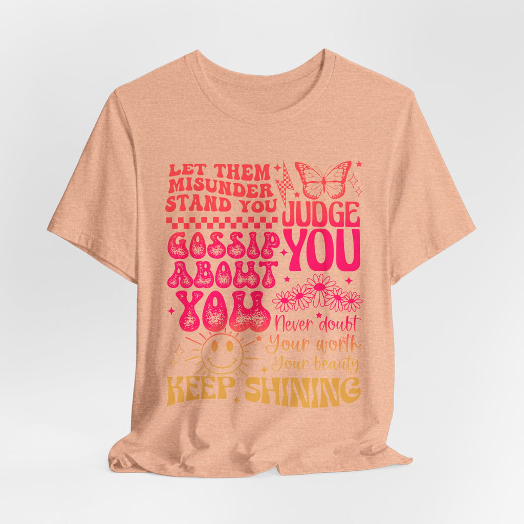 Keep Shining Inspirational Tee — "Let Them Misunderstand, Judge You, Gossip About You"