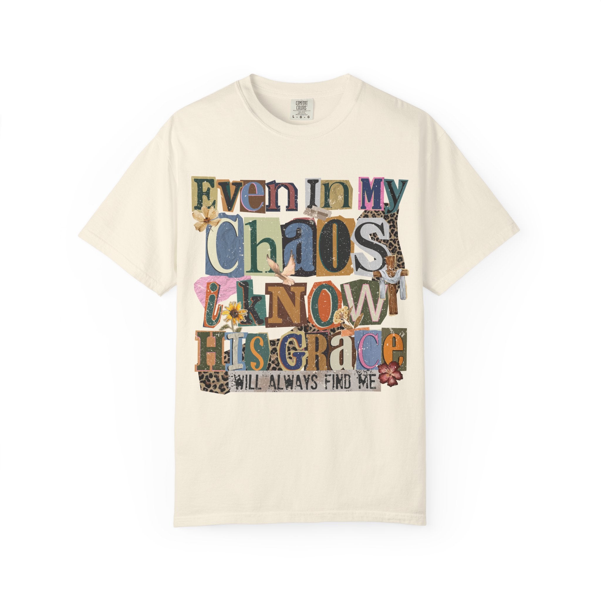 Graphic Tee — "Even In My Chaos I Know His Grace" Inspirational T-Shirt