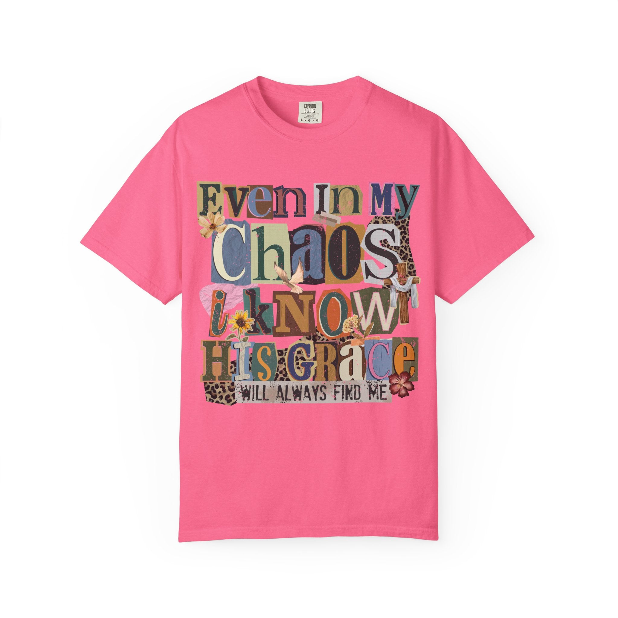 Graphic Tee — "Even In My Chaos I Know His Grace" Inspirational T-Shirt