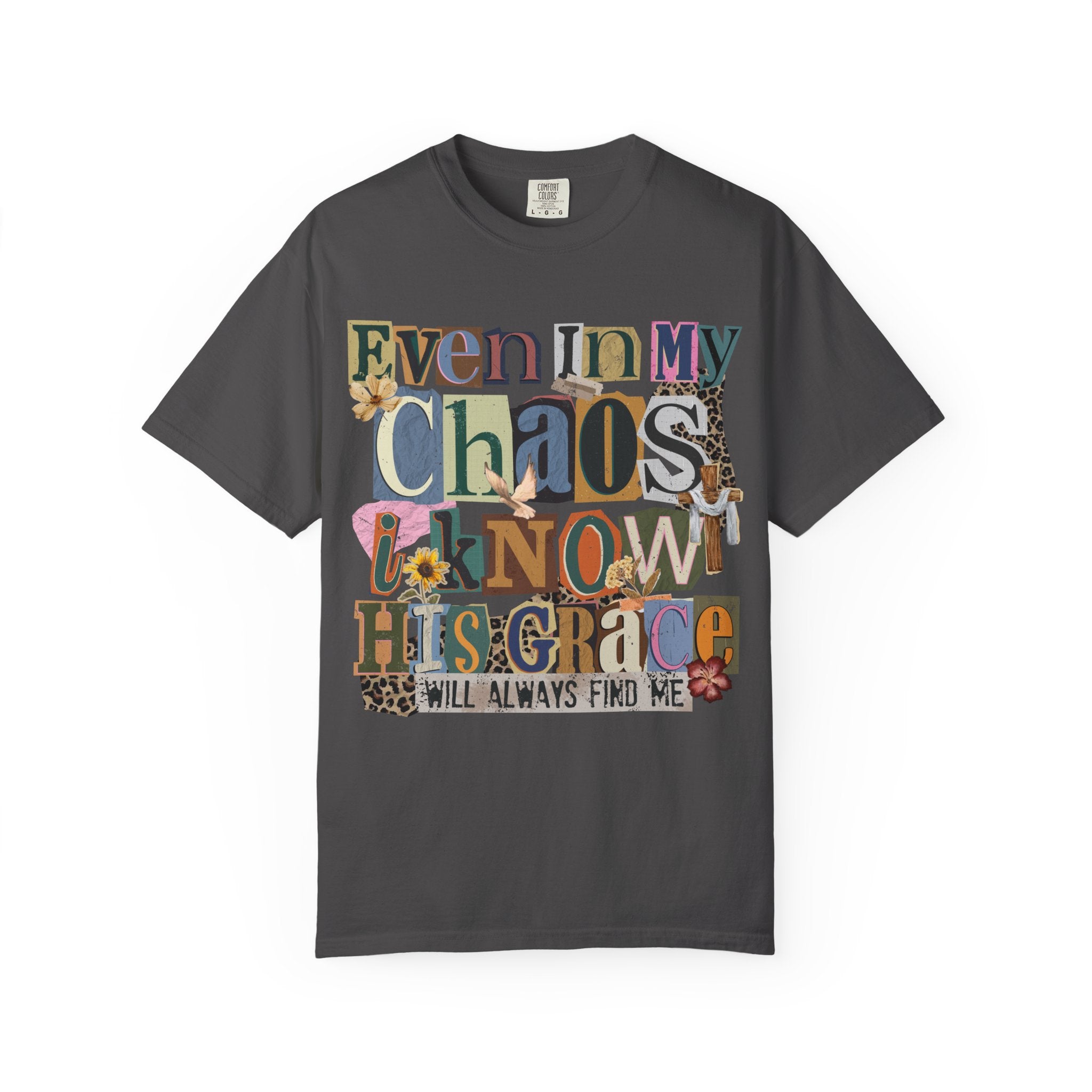 Graphic Tee — "Even In My Chaos I Know His Grace" Inspirational T-Shirt