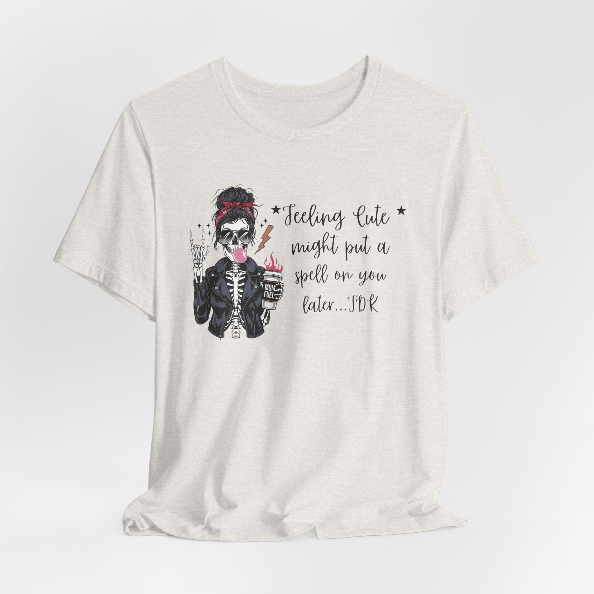 Skeleton Girl Graphic Tee — "Feeling Cute I Might Put a Spell on You Later"