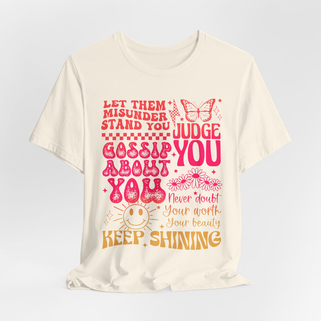 Keep Shining Inspirational Tee — "Let Them Misunderstand, Judge You, Gossip About You"