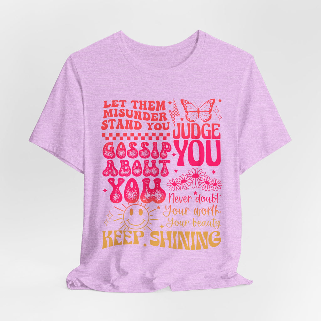 Keep Shining Inspirational Tee — "Let Them Misunderstand, Judge You, Gossip About You"