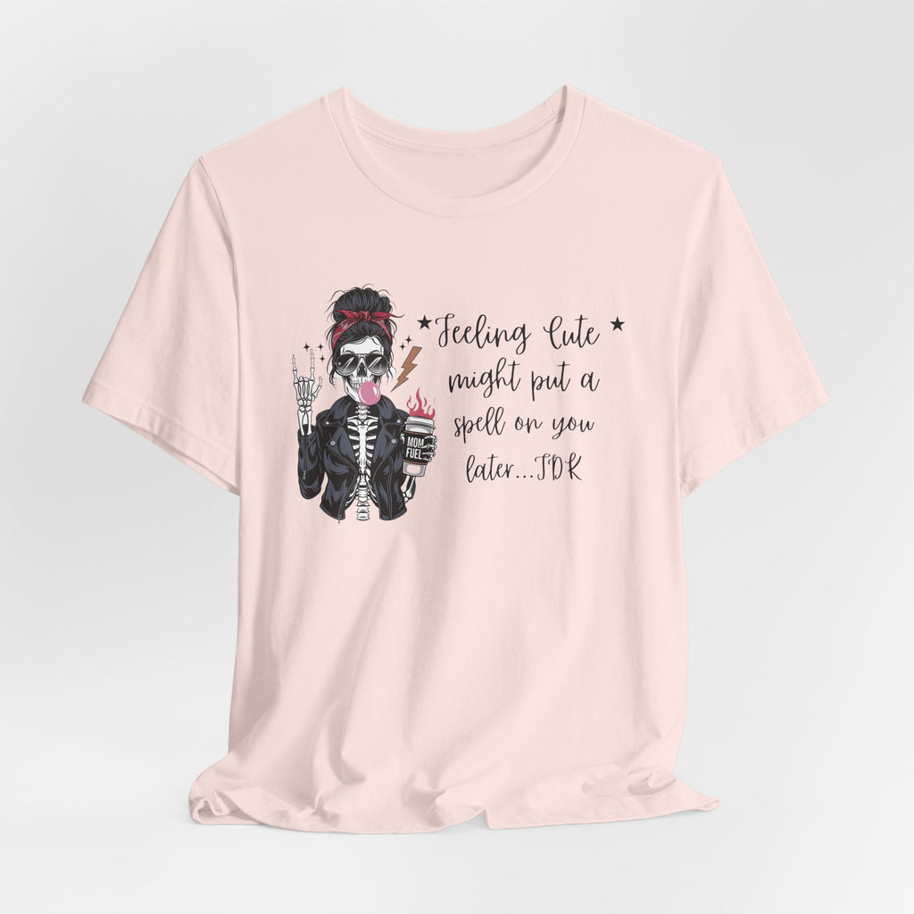 Skeleton Girl Graphic Tee — "Feeling Cute I Might Put a Spell on You Later"