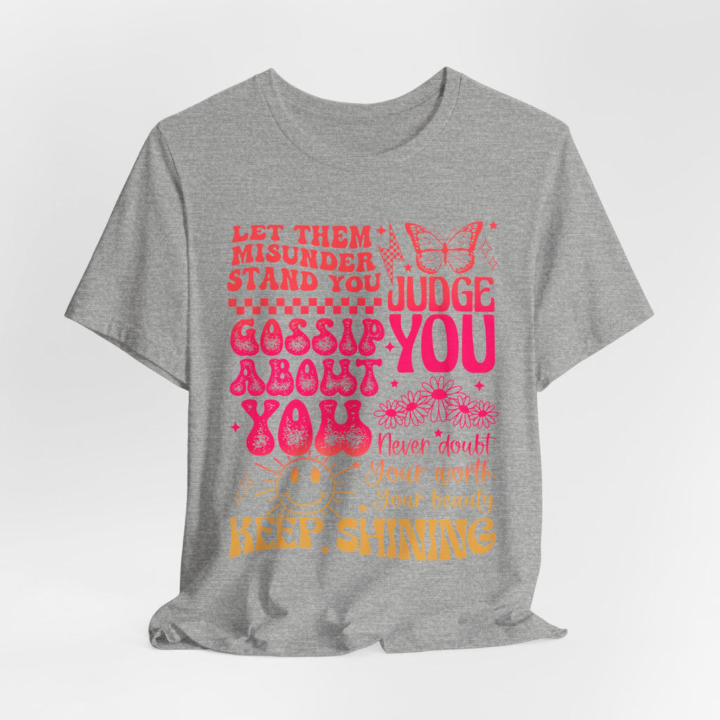Keep Shining Inspirational Tee — "Let Them Misunderstand, Judge You, Gossip About You"