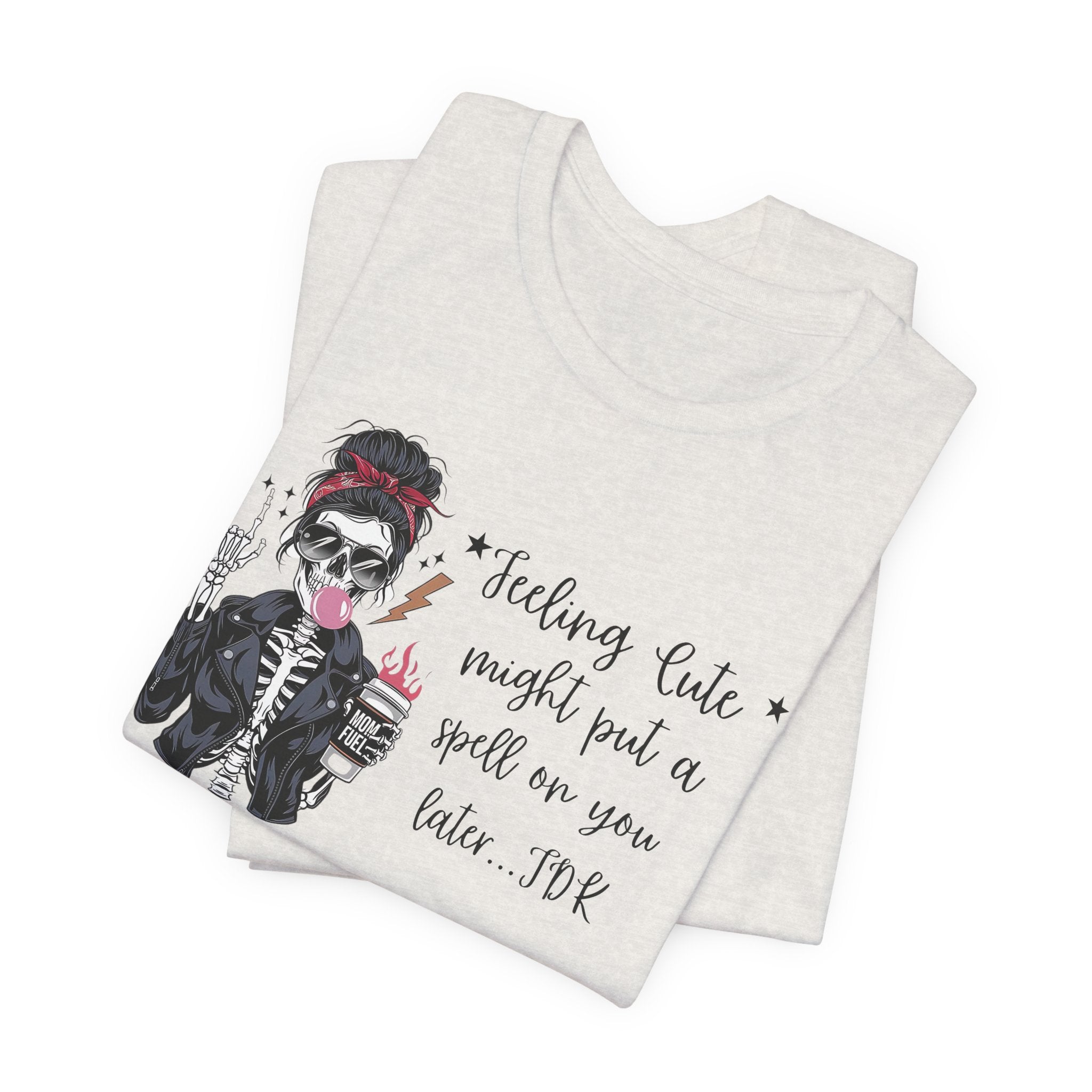Skeleton Girl Graphic Tee — "Feeling Cute I Might Put a Spell on You Later"